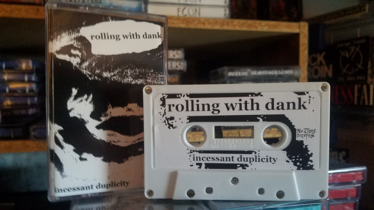 ROLLING WITH DANK- Incessant Duplicity Cassette